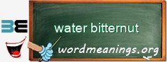 WordMeaning blackboard for water bitternut